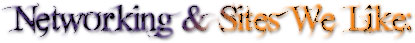 Networking & Sites We Like